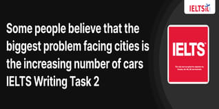Some people believe that the biggest problem facing cities is the increasing number of cars IELTS Writing Task 2